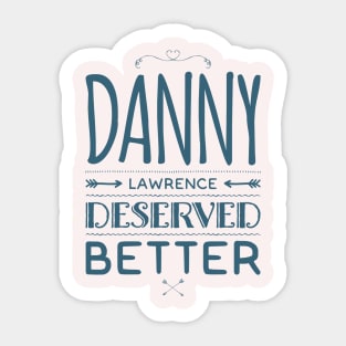 Danny Lawerence Deserved Better Sticker